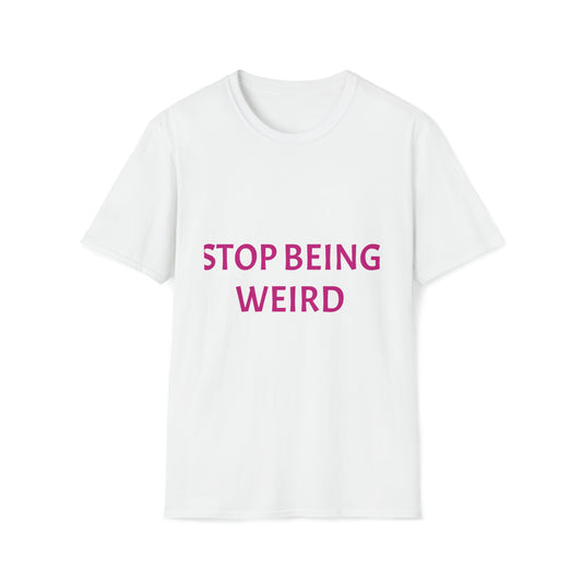 stop being weird